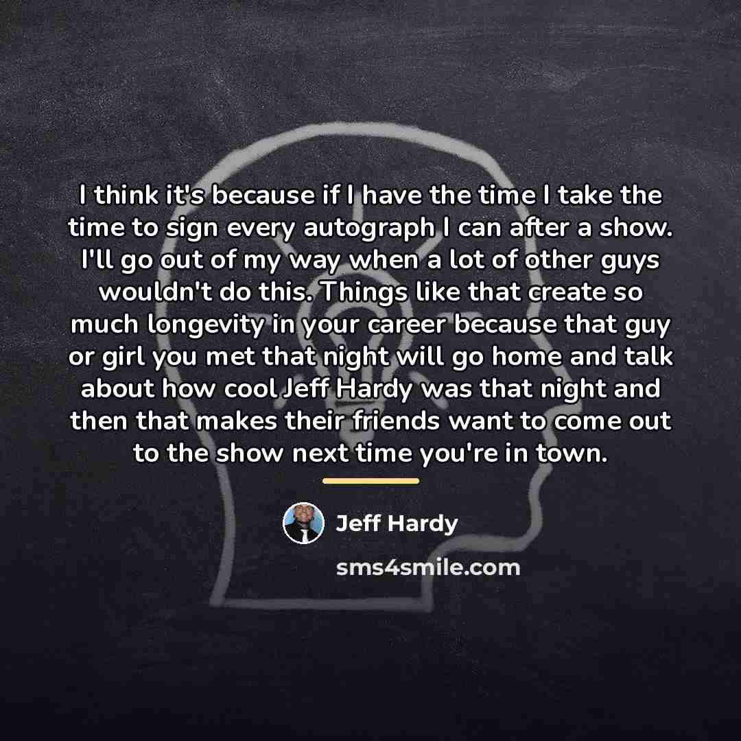 “I think it's because if I have the time I…” quote by Jeff Hardy