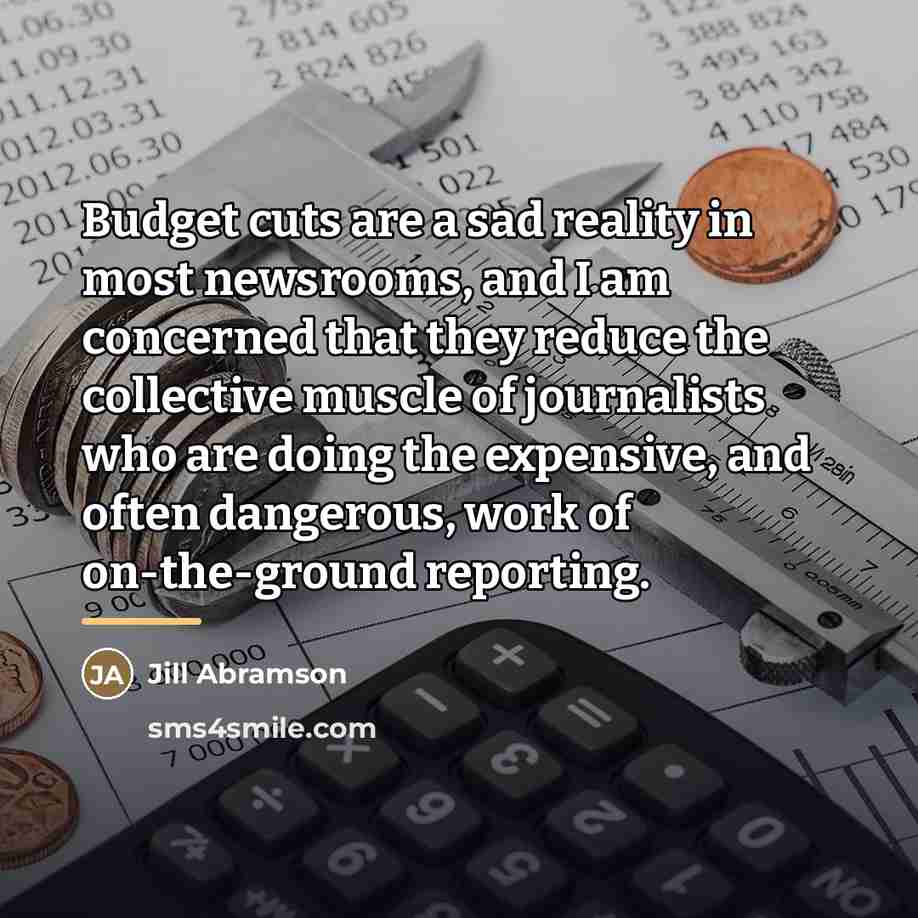 “Budget cuts are a sad reality in most newsrooms, and…” quote by Jill Abramson