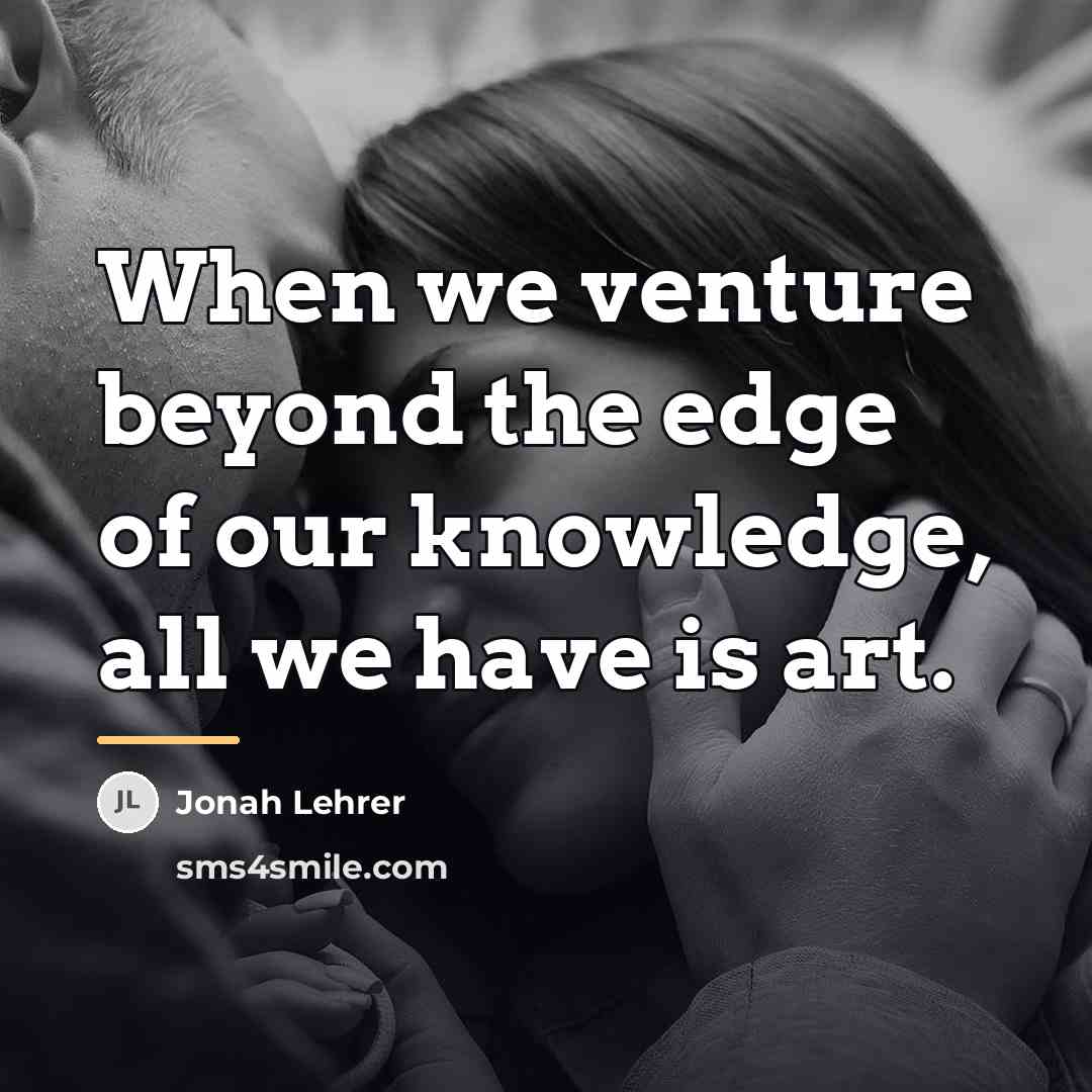 “When we venture beyond the edge of our knowledge, all…” quote by Jonah Lehrer
