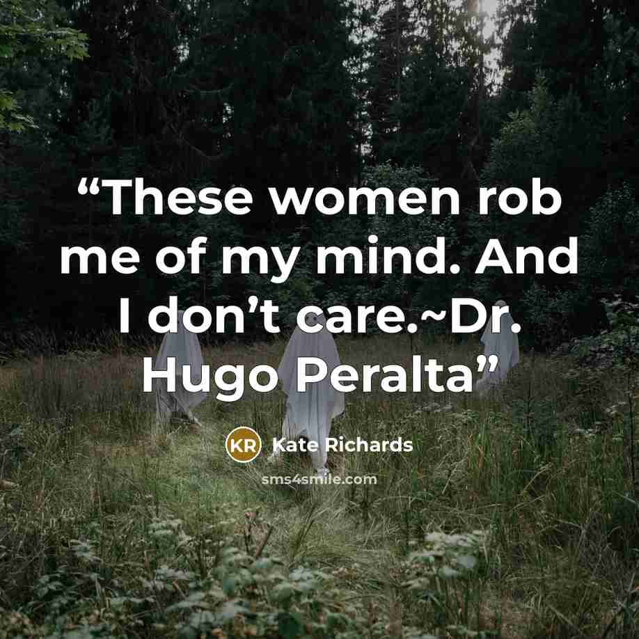 “These women rob me of my mind. And I don’t care.~Dr. Hugo Peralta” quote by Kate Richards