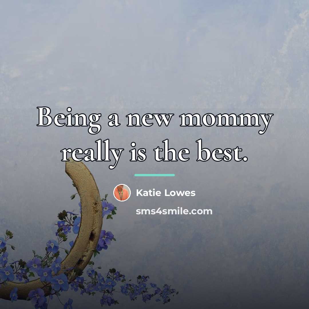 “Being a new mommy really is the best.…” quote by Katie Lowes