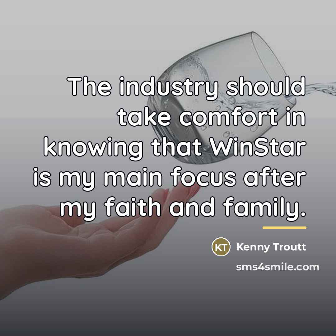 “The industry should take comfort in knowing that WinStar is…” quote by Kenny Troutt
