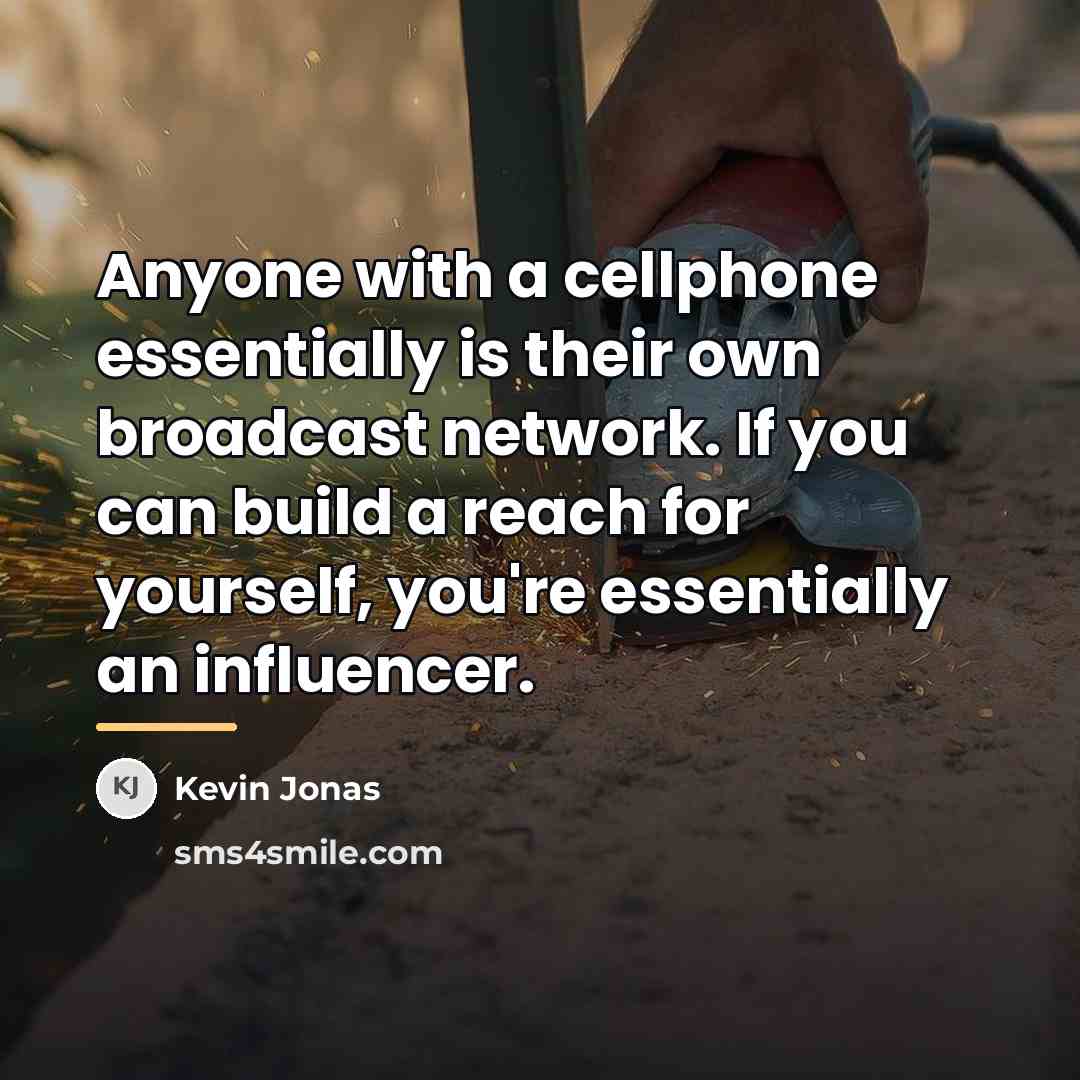 “Anyone with a cellphone essentially is their own broadcast network.…” quote by Kevin Jonas