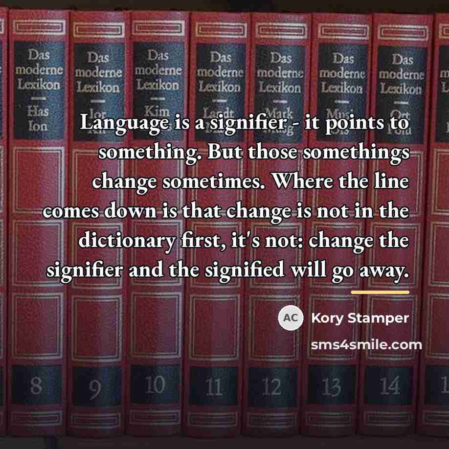 “Language is a signifier - it points to something. But…” quote by Kory Stamper