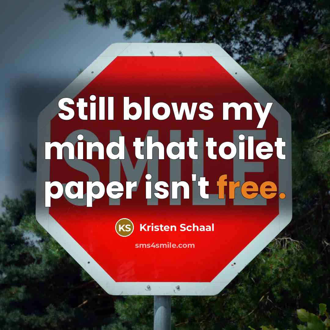 “Still blows my mind that toilet paper isn't free.…” quote by Kristen Schaal
