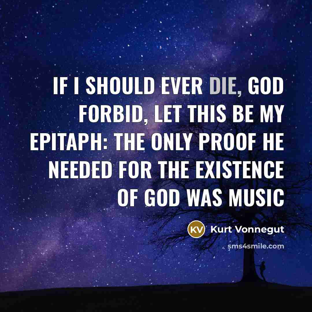 “If I should ever die, God forbid, let this be…” quote by Kurt Vonnegut