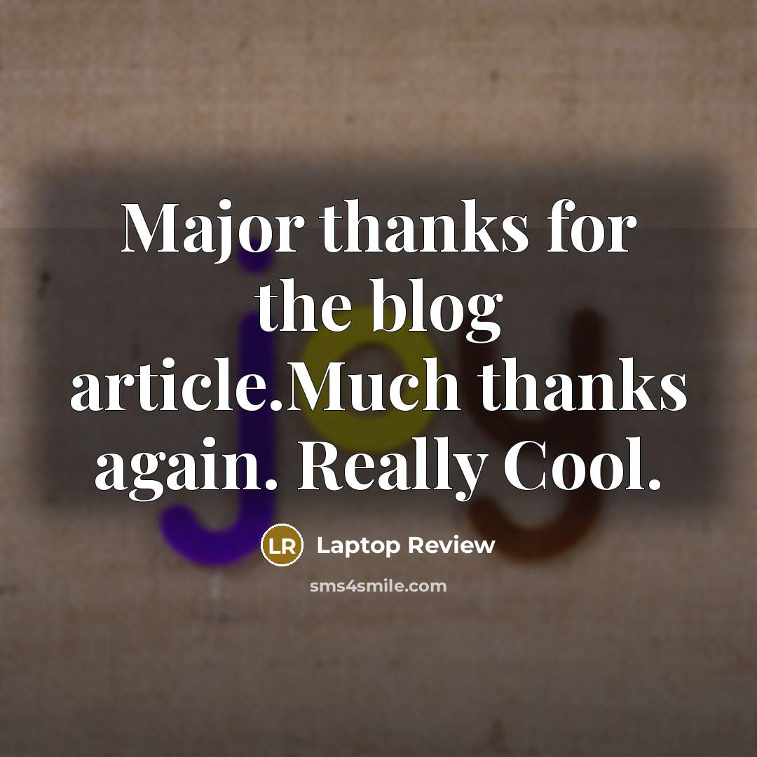 “Major thanks for the blog article.Much thanks again. Really Cool.…” quote by Laptop Review