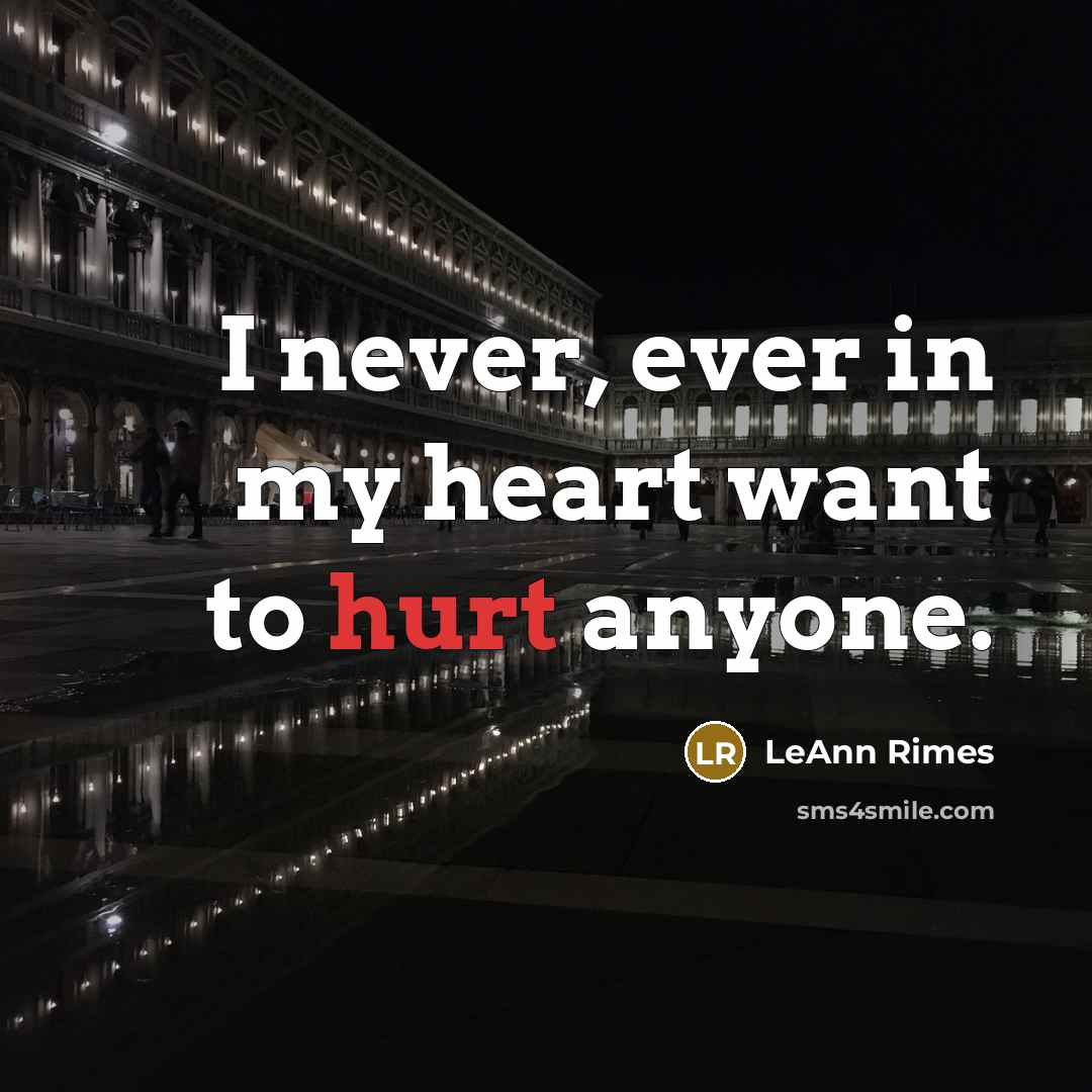 “I never, ever in my heart want to hurt anyone.…” quote by LeAnn Rimes