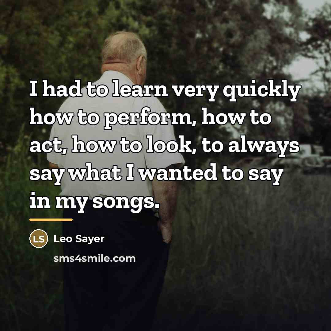 “I had to learn very quickly how to perform, how…” quote by Leo Sayer