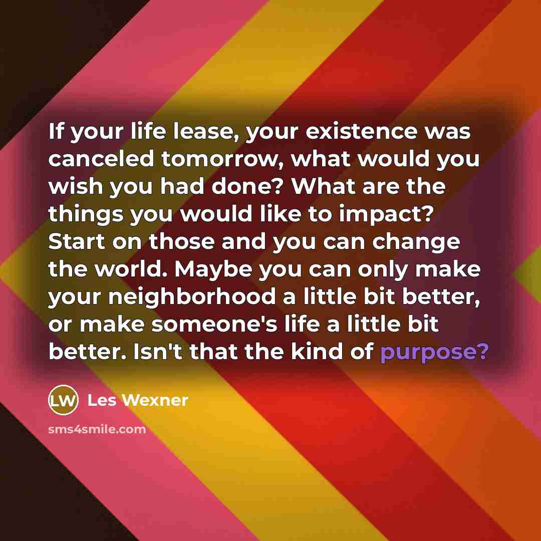 “If your life lease, your existence was canceled tomorrow, what…” quote by Les Wexner