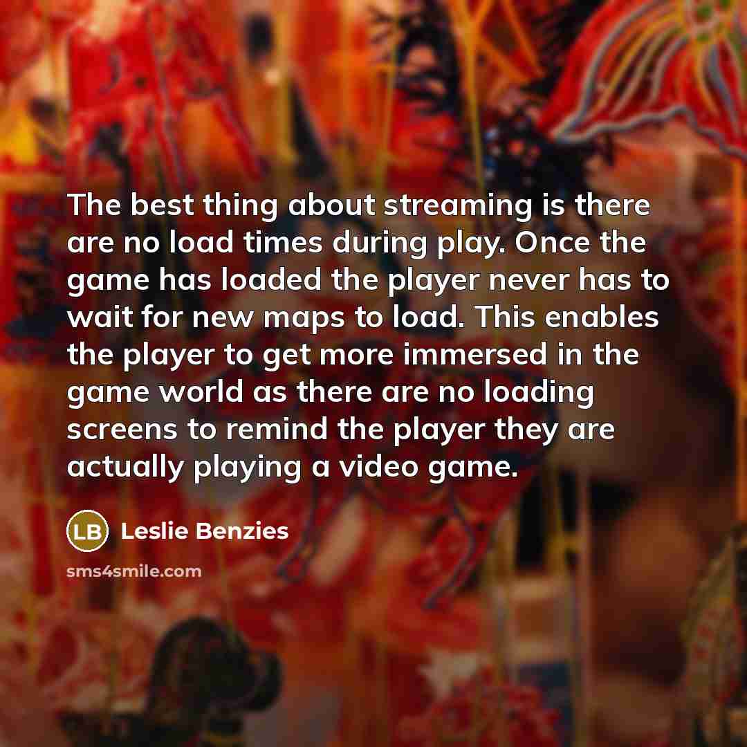 “The best thing about streaming is there are no load…” quote by Leslie Benzies