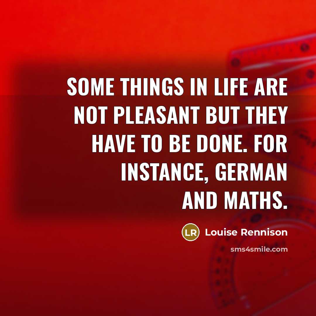 “Some things in life are not pleasant but they have…” quote by Louise Rennison