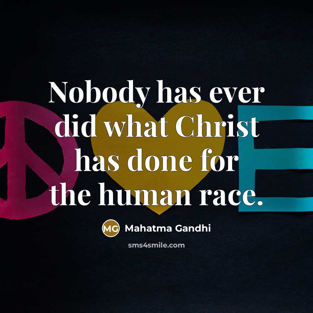 “Nobody has ever did what Christ has done for the…” quote by Mahatma Gandhi