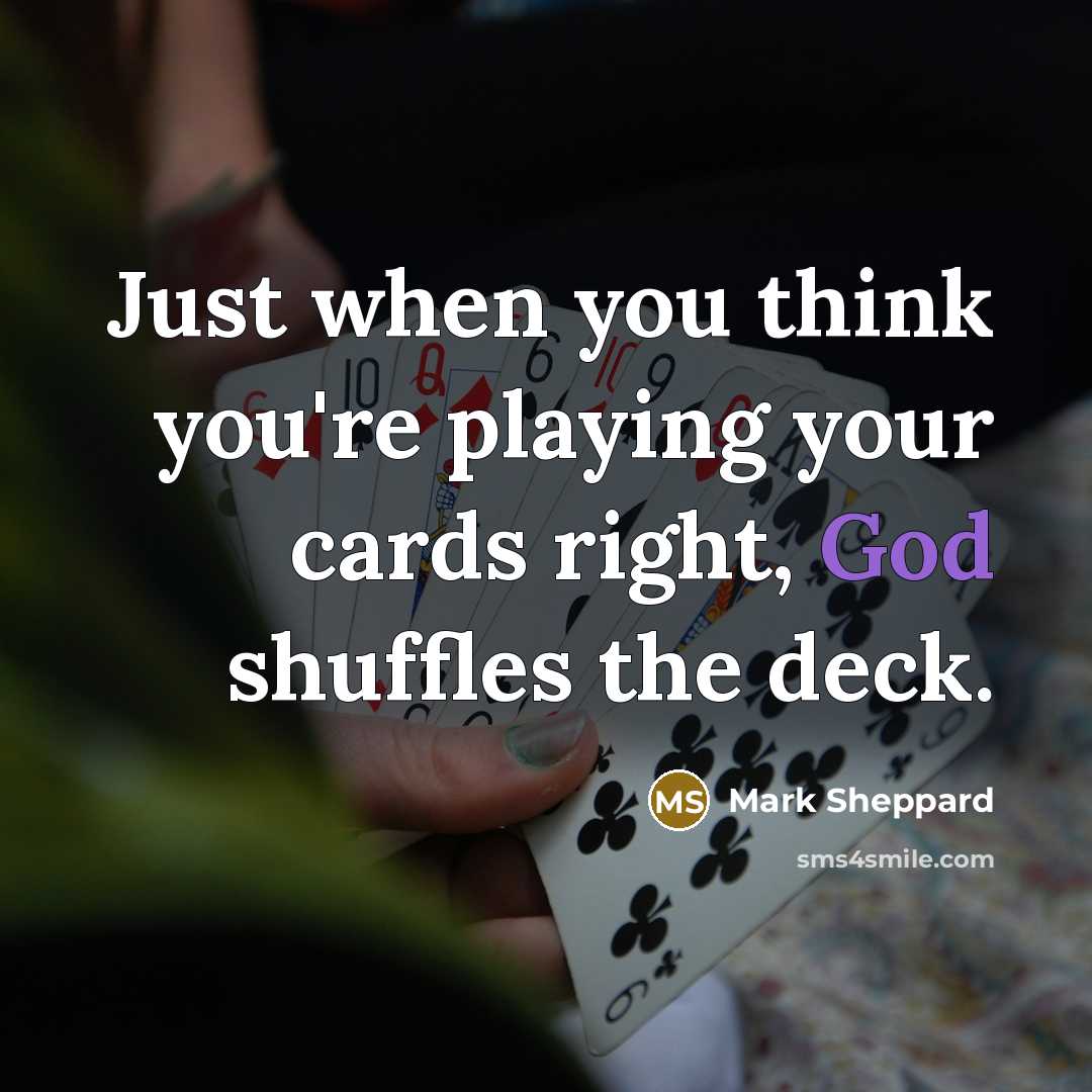 “Just when you think you're playing your cards right, God…” quote by Mark Sheppard