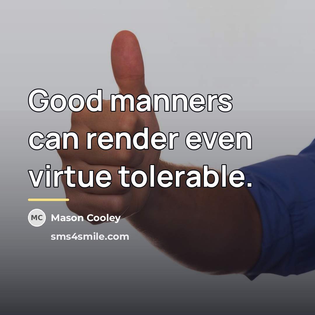 “Good manners can render even virtue tolerable.…” quote by Mason Cooley