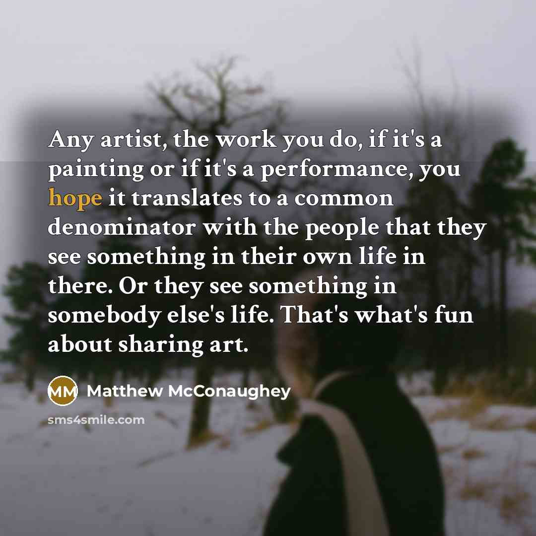 “Any artist, the work you do, if it's a painting…” quote by Matthew McConaughey