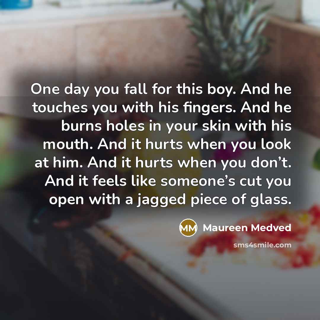 “One day you fall for this boy. And he touches…” quote by Maureen Medved