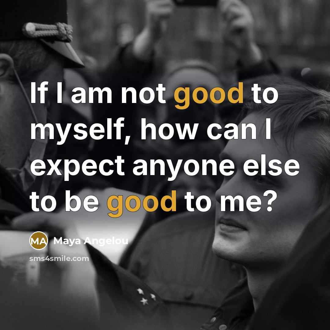 “If I am not good to myself, how can I…” quote by Maya Angelou
