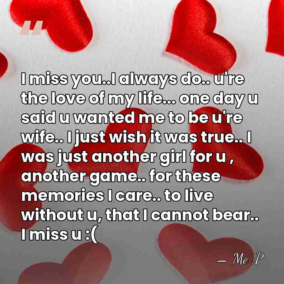 I miss you..I always do.. u're the love of my life... one&hellip; - Me :P