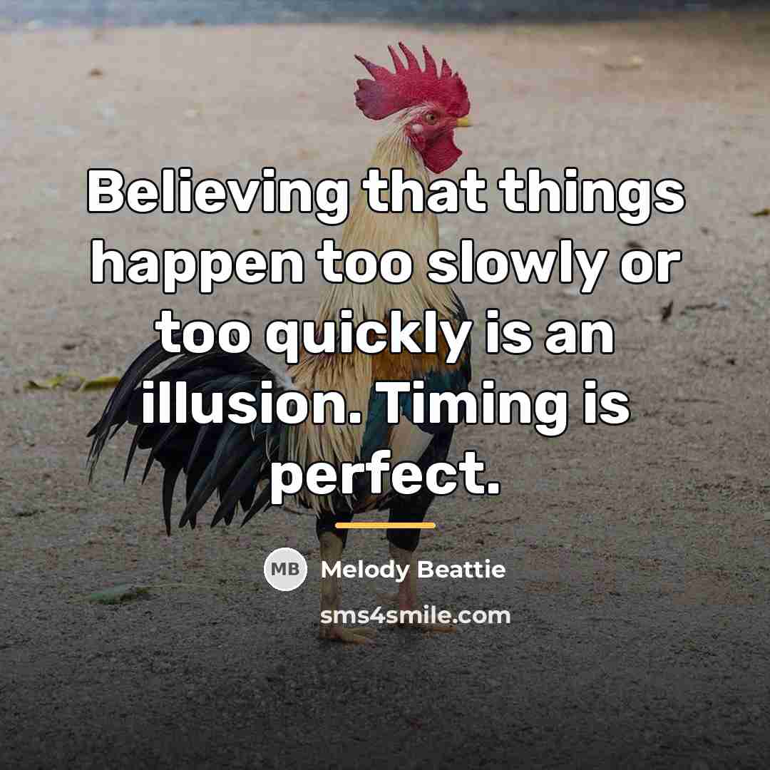 “Believing that things happen too slowly or too quickly is…” quote by Melody Beattie