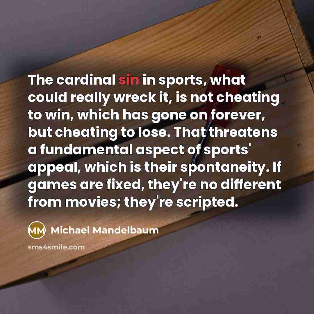 “The cardinal sin in sports, what could really wreck it,…” quote by Michael Mandelbaum