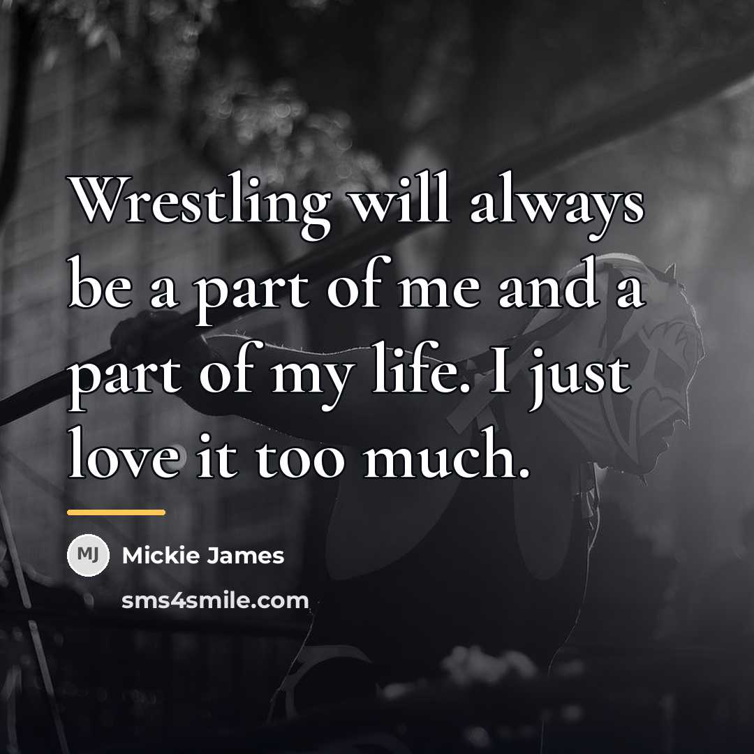 “Wrestling will always be a part of me and a…” quote by Mickie James