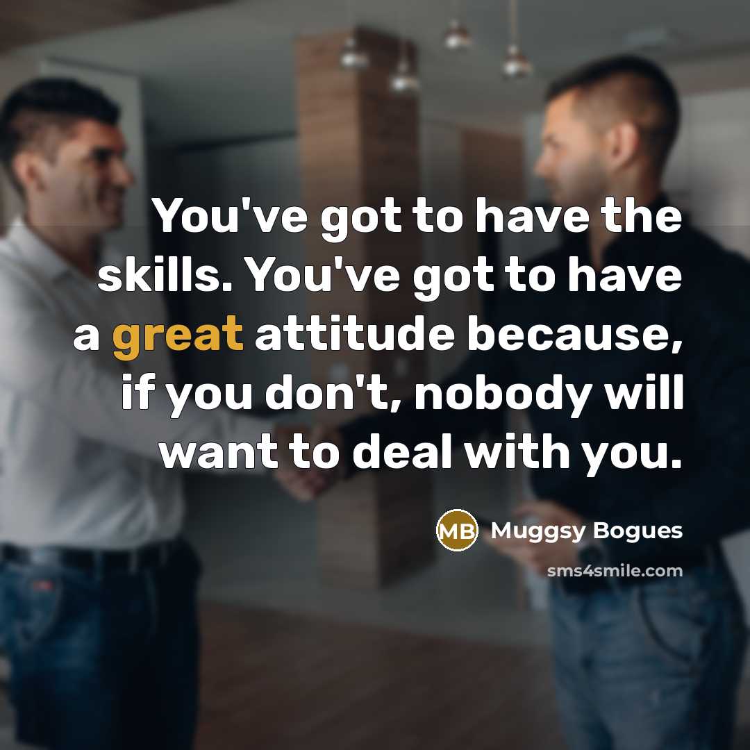 “You've got to have the skills. You've got to have…” quote by Muggsy Bogues