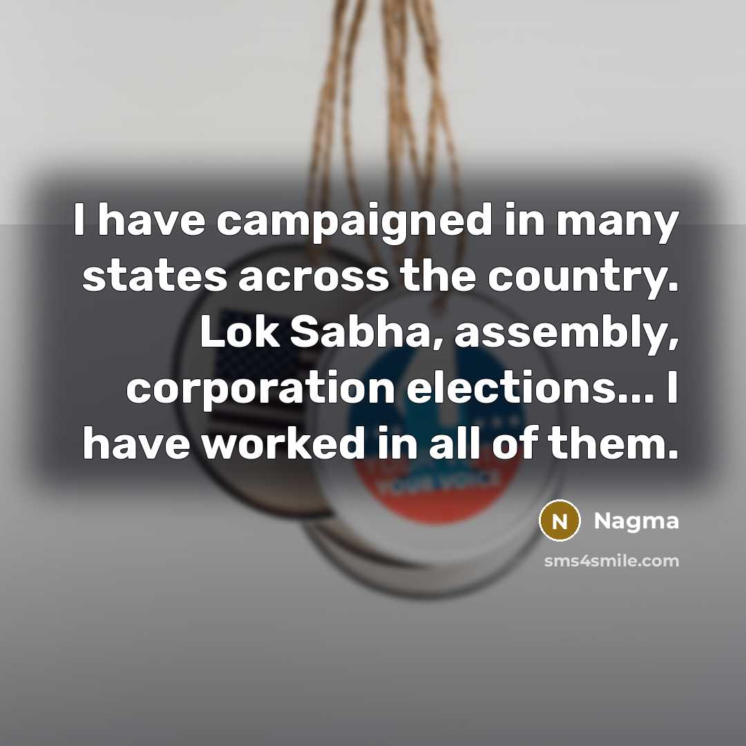 “I have campaigned in many states across the country. Lok…” quote by Nagma