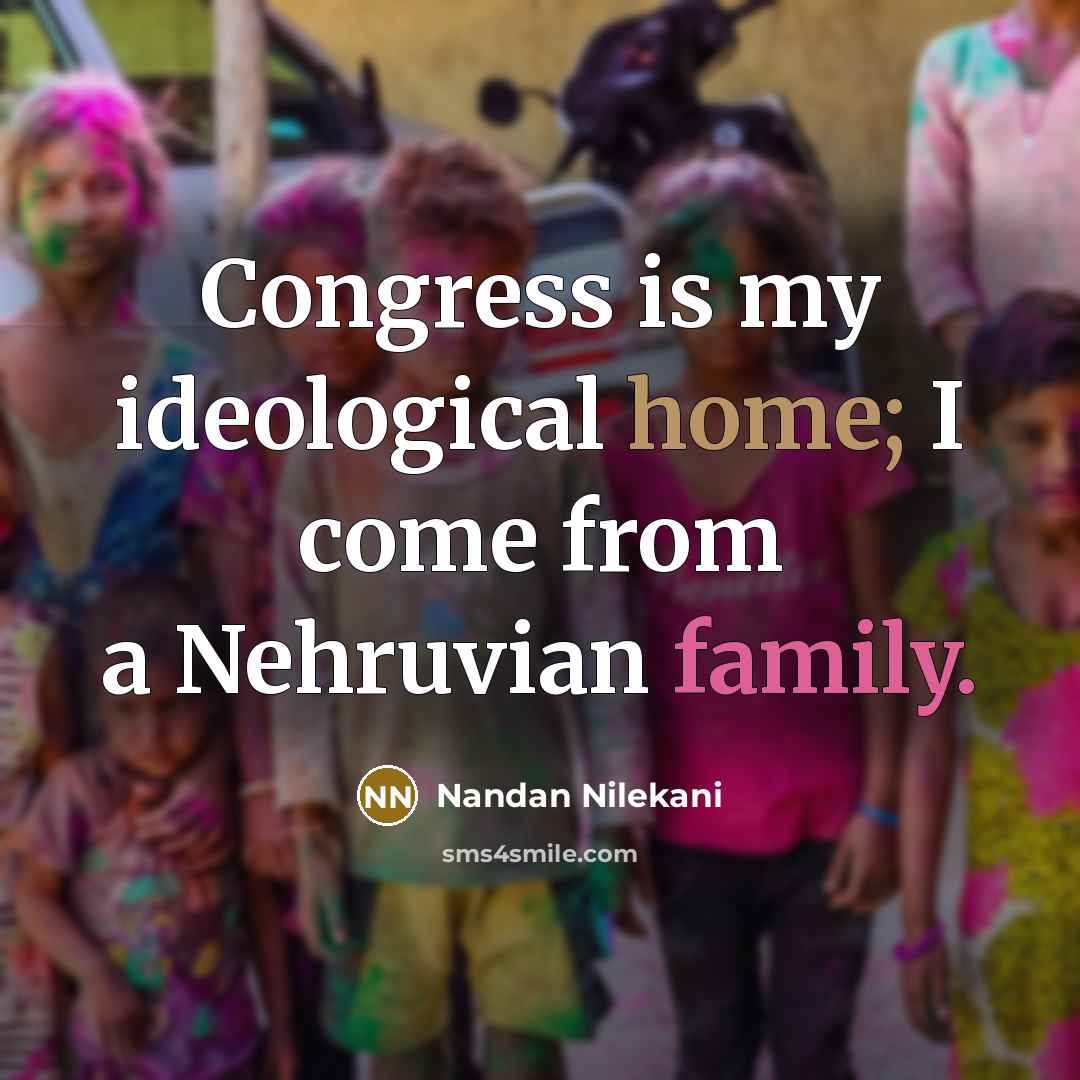 “Congress is my ideological home; I come from a Nehruvian…” quote by Nandan Nilekani