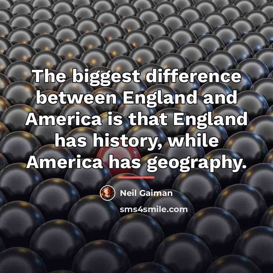 “The biggest difference between England and America is that England…” quote by Neil Gaiman