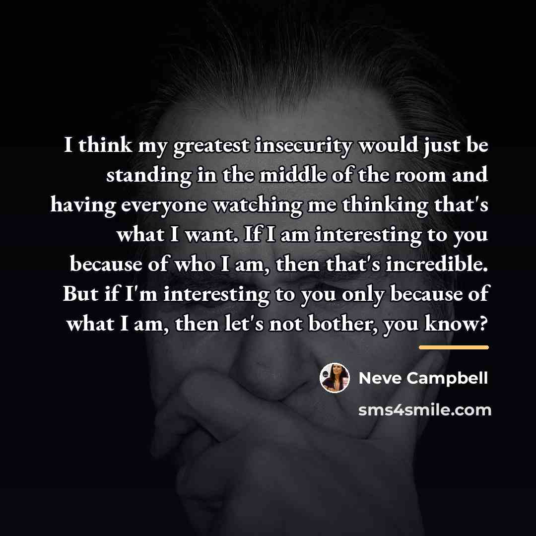 “I think my greatest insecurity would just be standing in…” quote by Neve Campbell