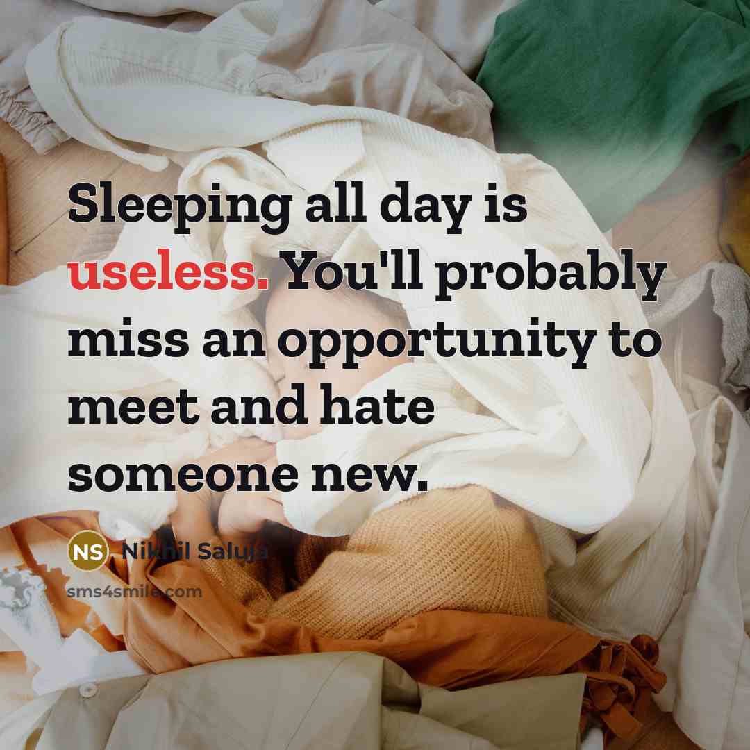 “Sleeping all day is useless. You'll probably miss an opportunity…” quote by Nikhil Saluja
