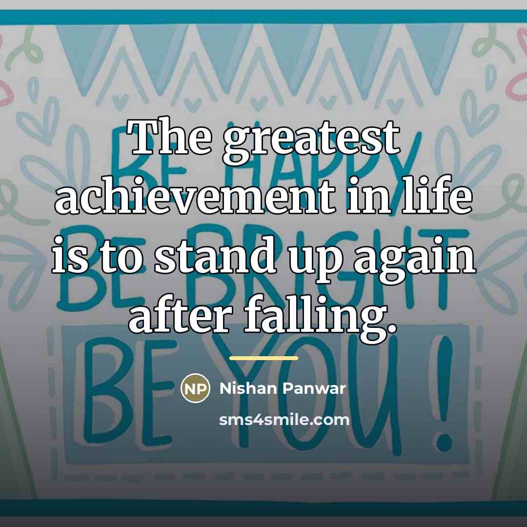 “The greatest achievement in life is to stand up again…” quote by Nishan Panwar