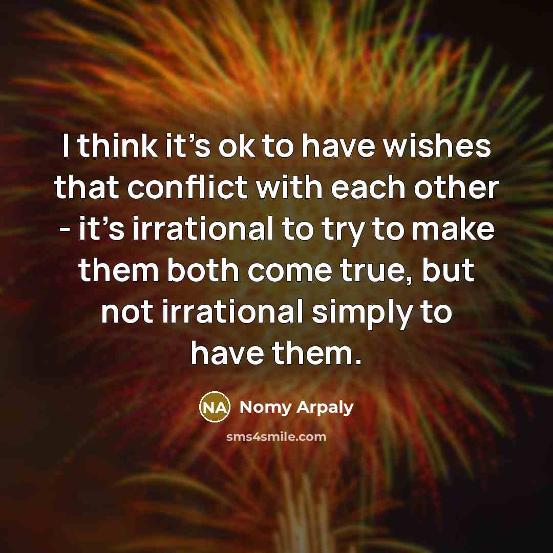 “I think it's ok to have wishes that conflict with…” quote by Nomy Arpaly