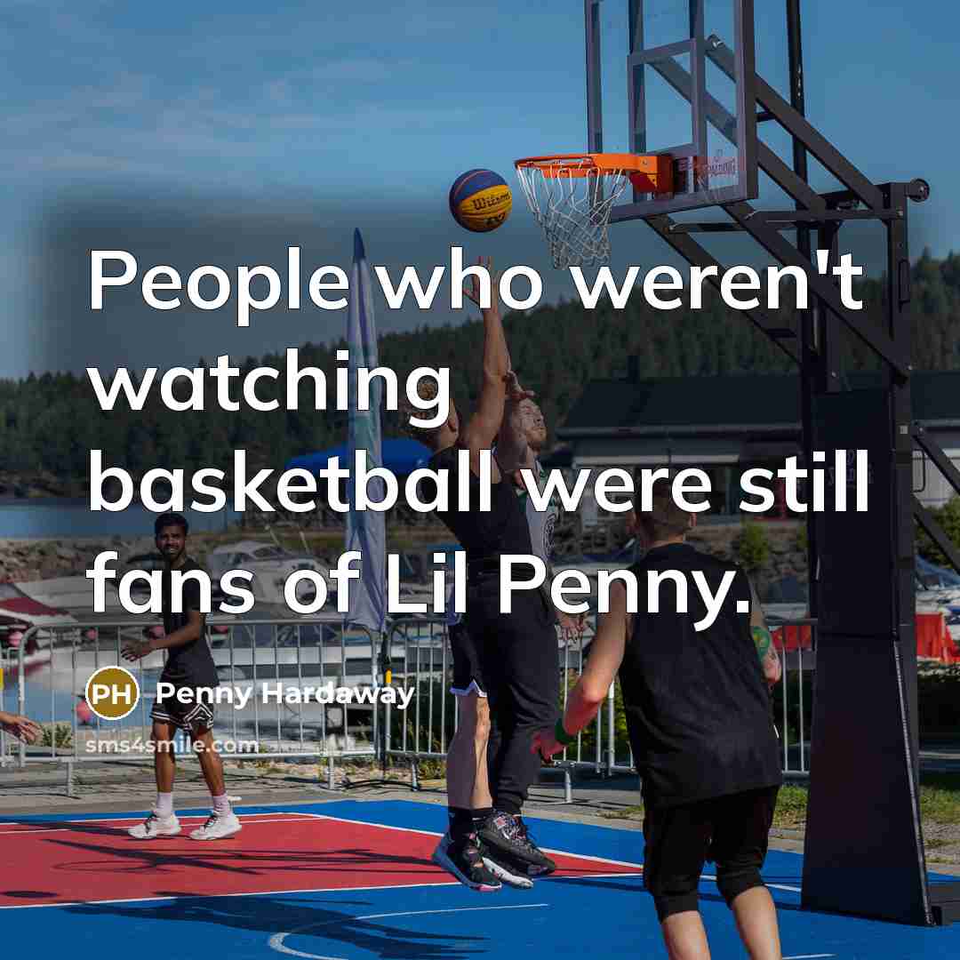 “People who weren't watching basketball were still fans of Lil…” quote by Penny Hardaway
