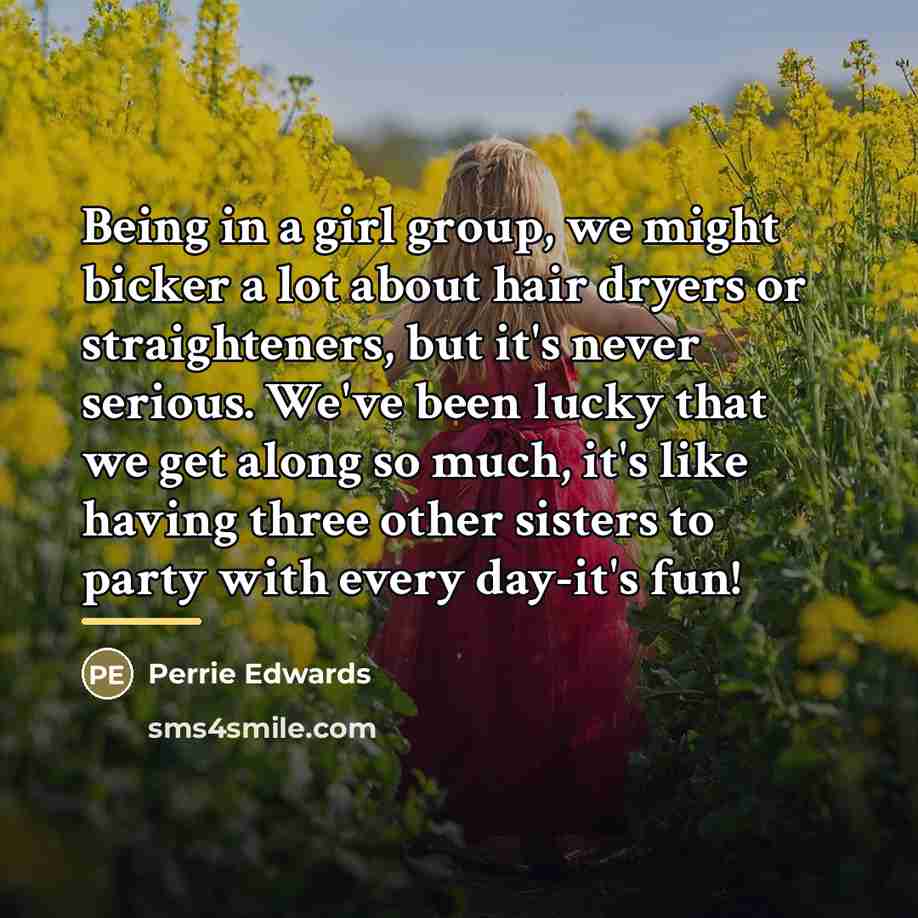 “Being in a girl group, we might bicker a lot…” quote by Perrie Edwards