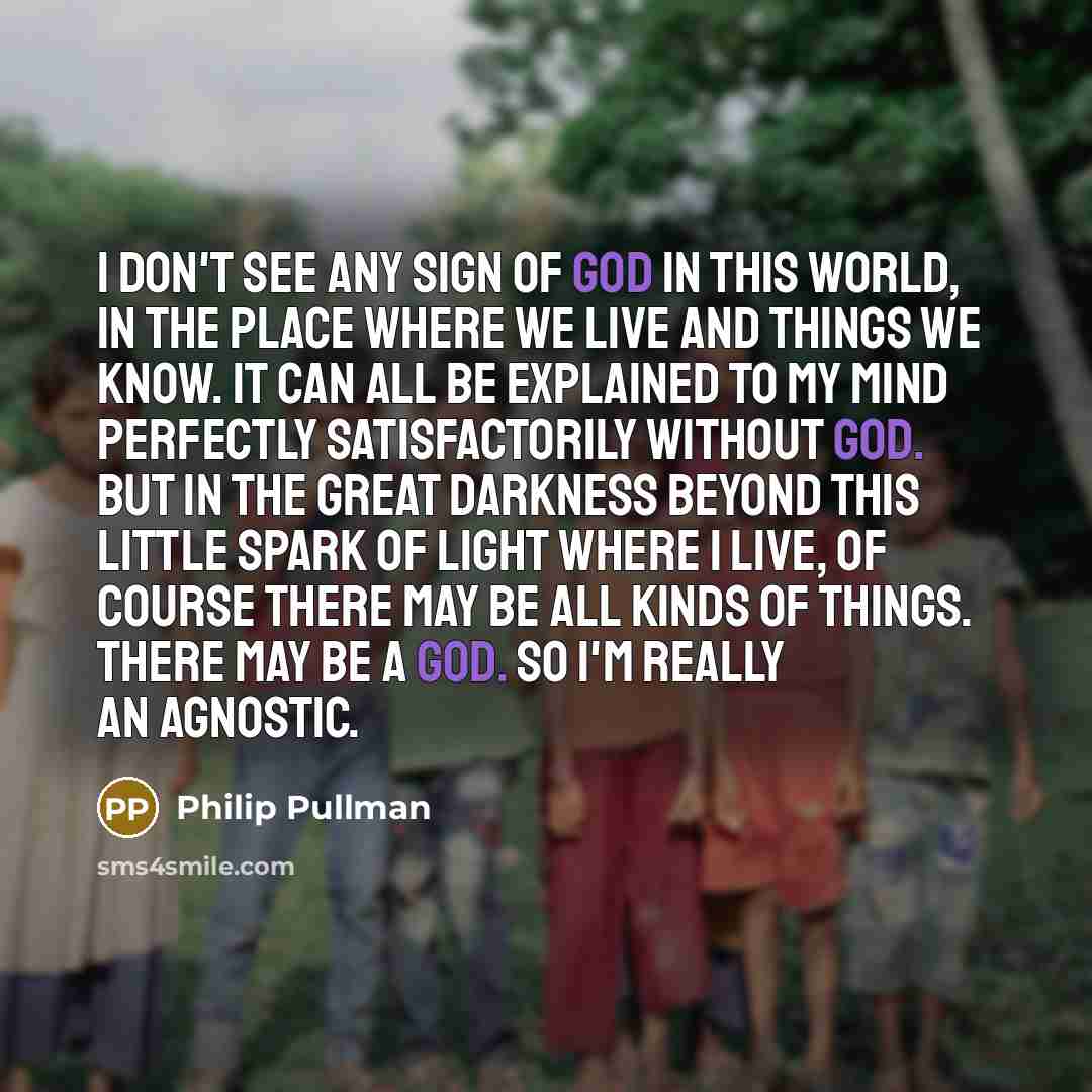 “I don't see any sign of God in this world,…” quote by Philip Pullman