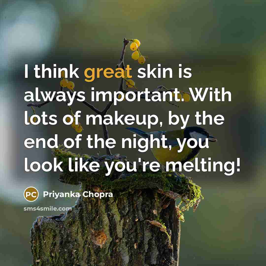 “I think great skin is always important. With lots of…” quote by Priyanka Chopra