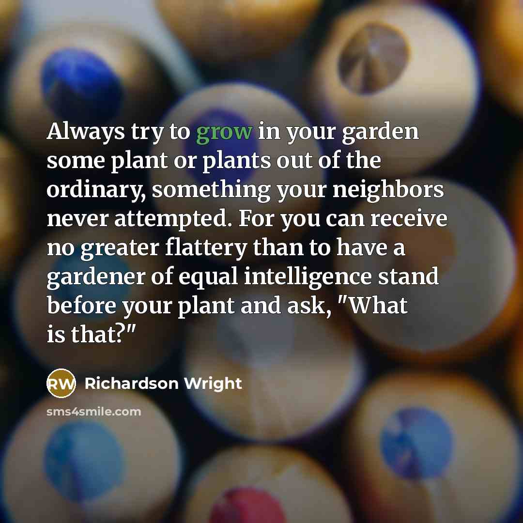 “Always try to grow in your garden some plant or…” quote by Richardson Wright
