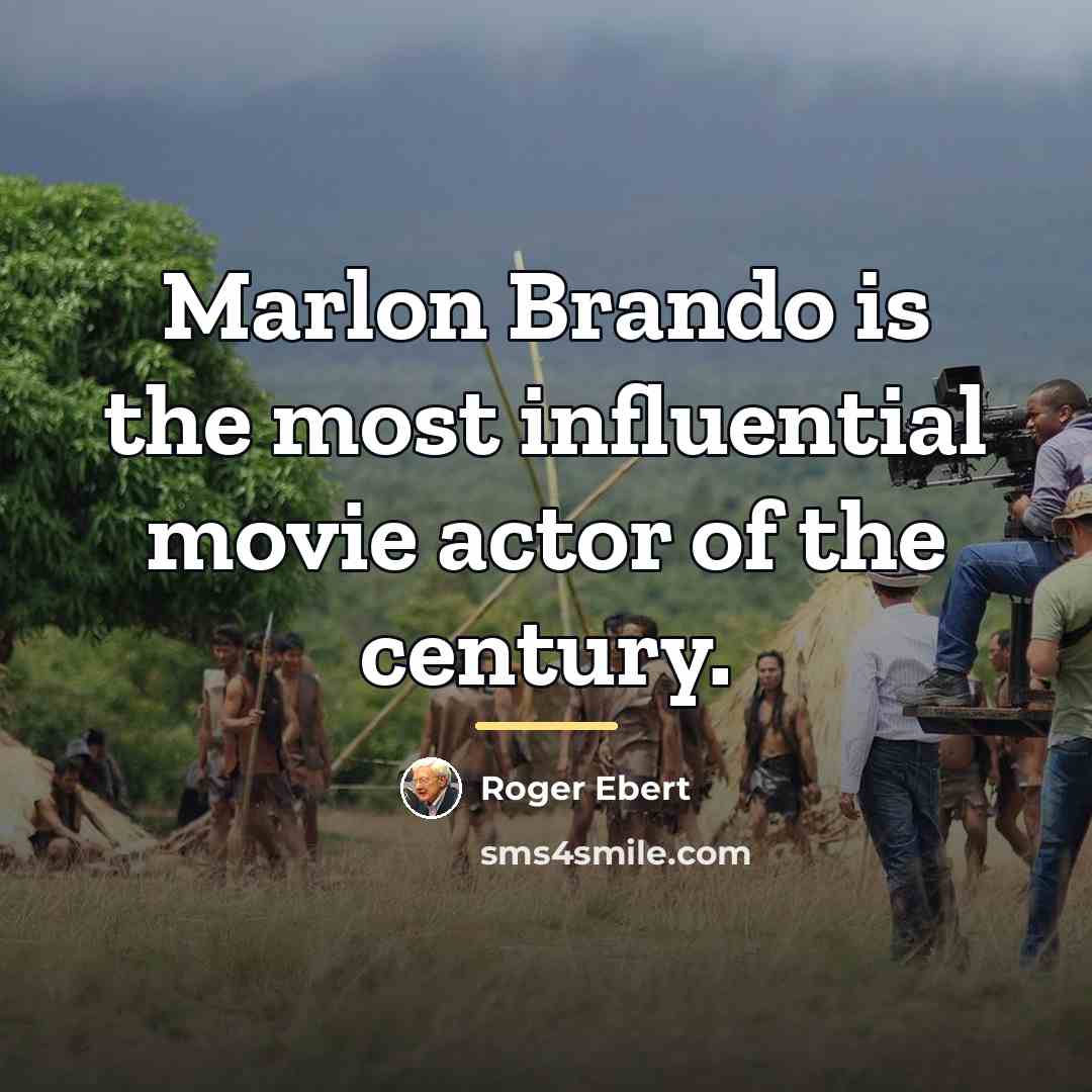 “Marlon Brando is the most influential movie actor of the…” quote by Roger Ebert