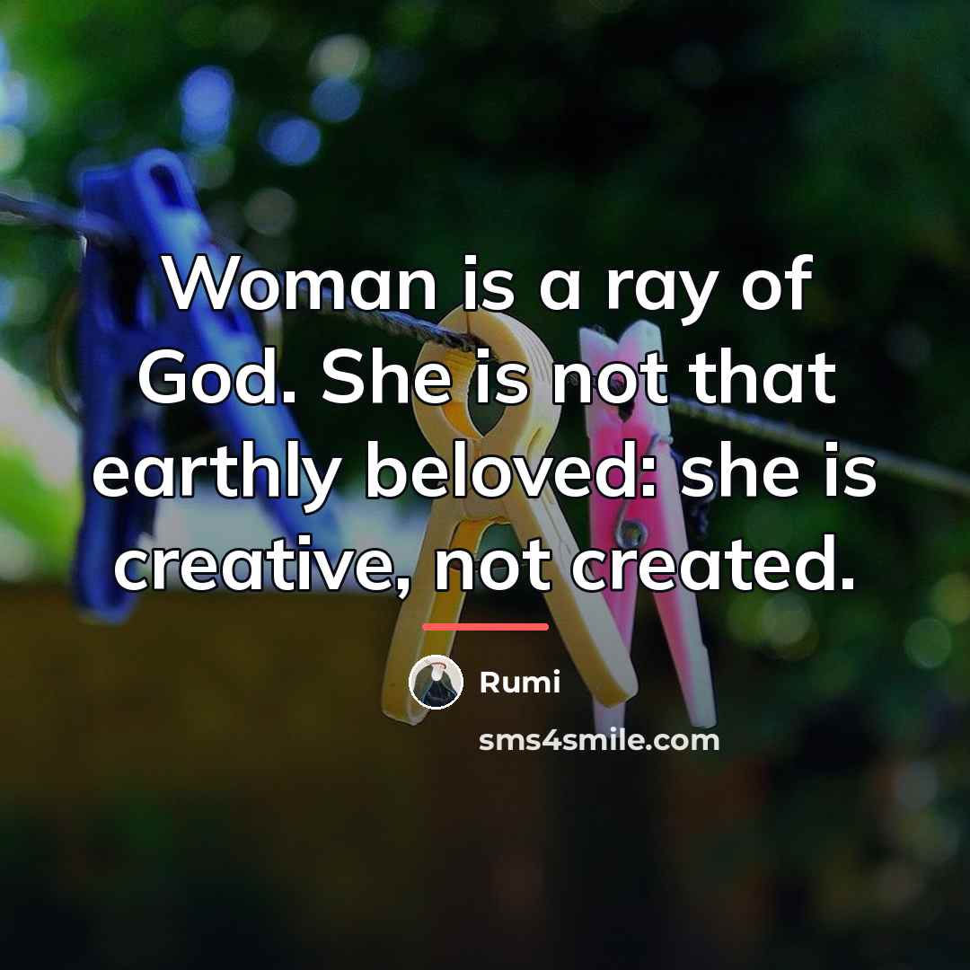 “Woman is a ray of God. She is not that…” quote by Rumi