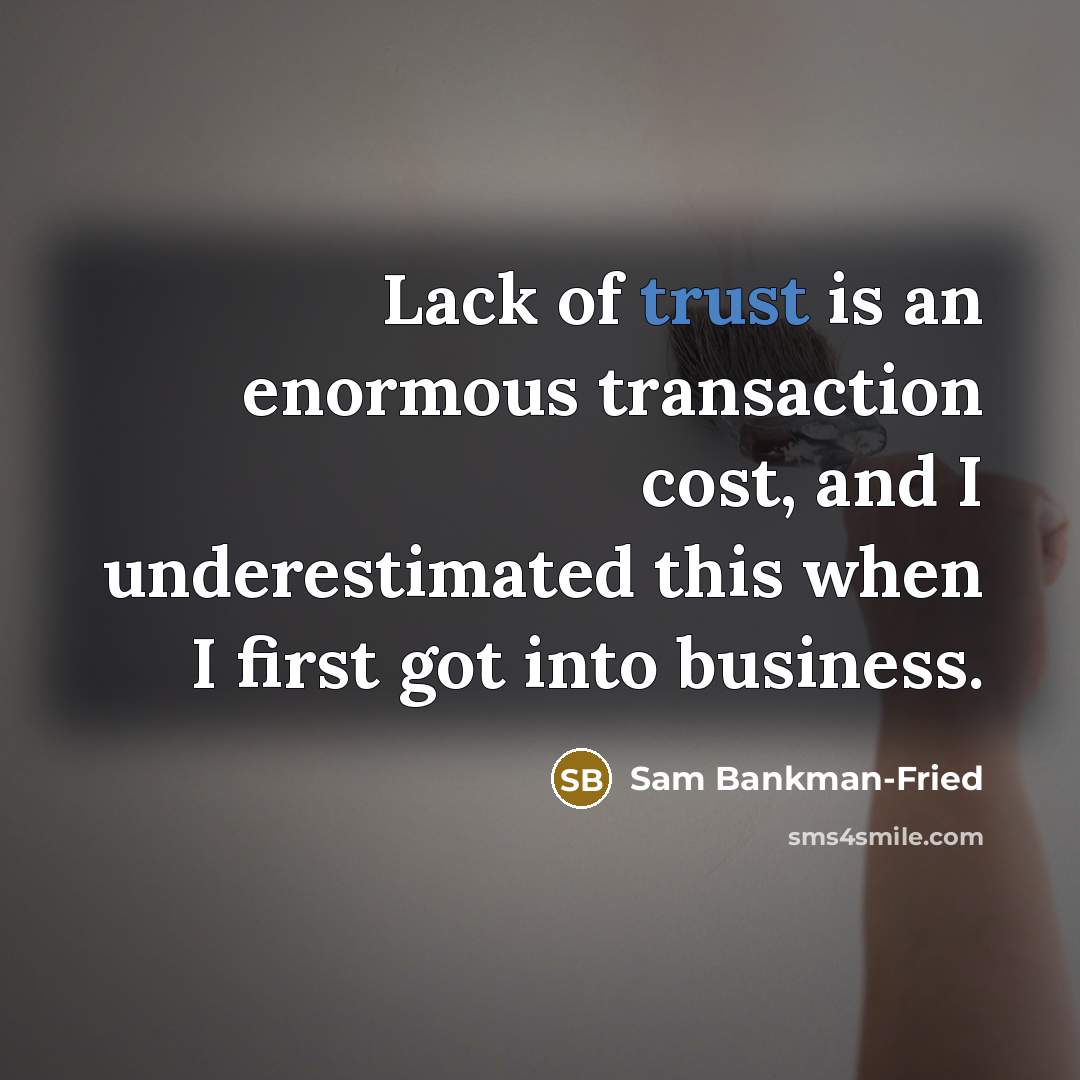 “Lack of trust is an enormous transaction cost, and I…” quote by Sam Bankman-Fried