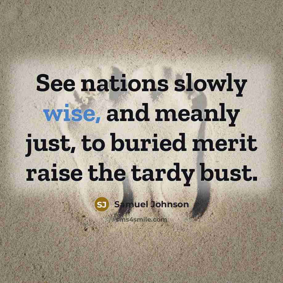 “See nations slowly wise, and meanly just, to buried merit…” quote by Samuel Johnson