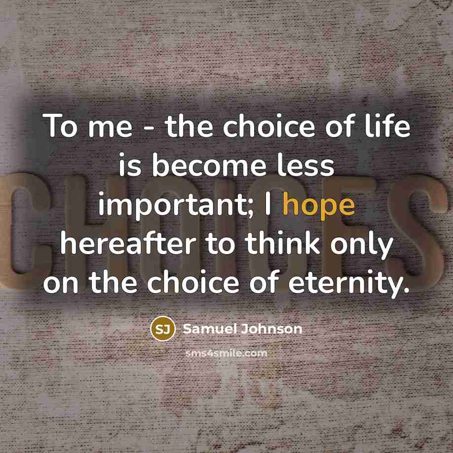 “To me - the choice of life is become less…” quote by Samuel Johnson