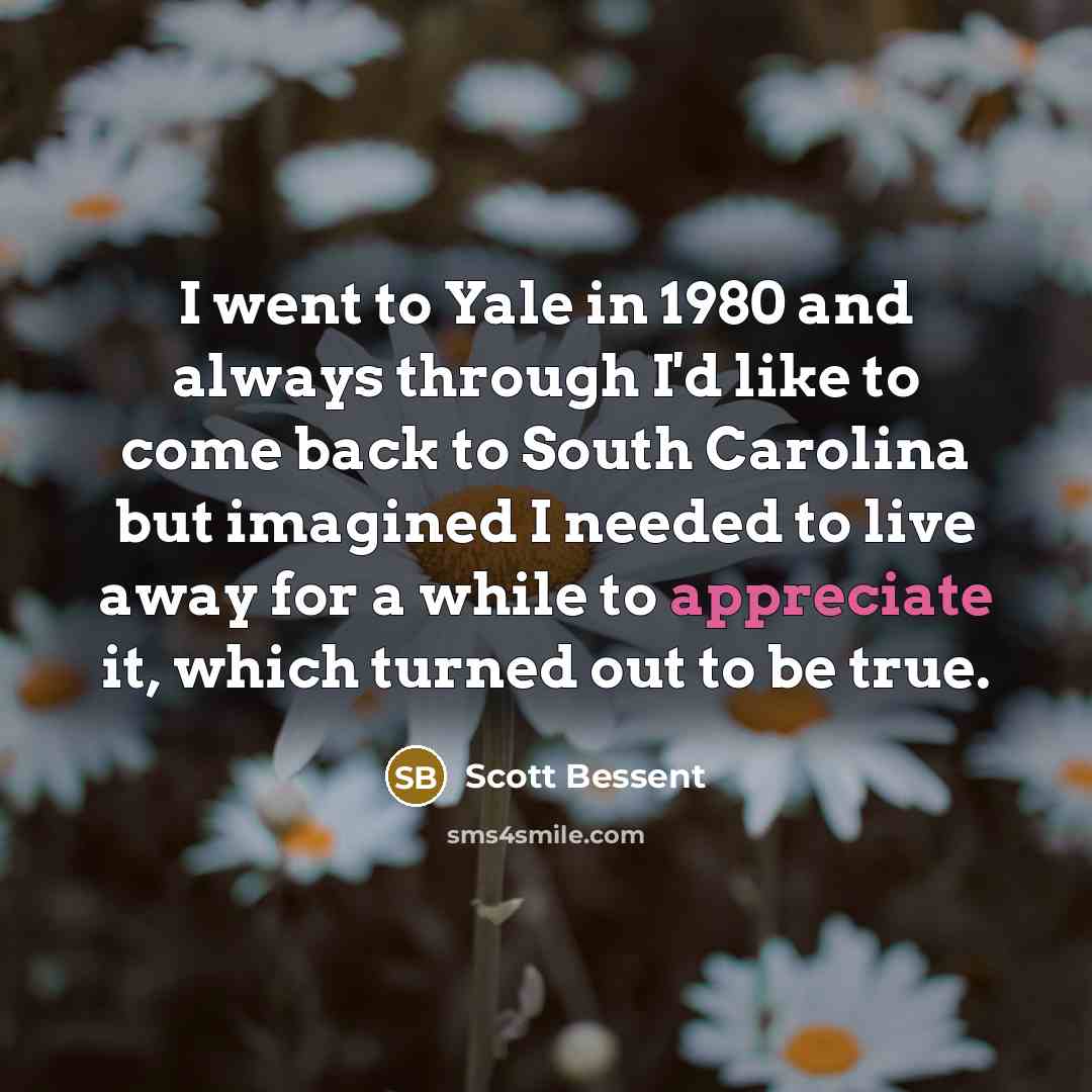 “I went to Yale in 1980 and always through I'd…” quote by Scott Bessent