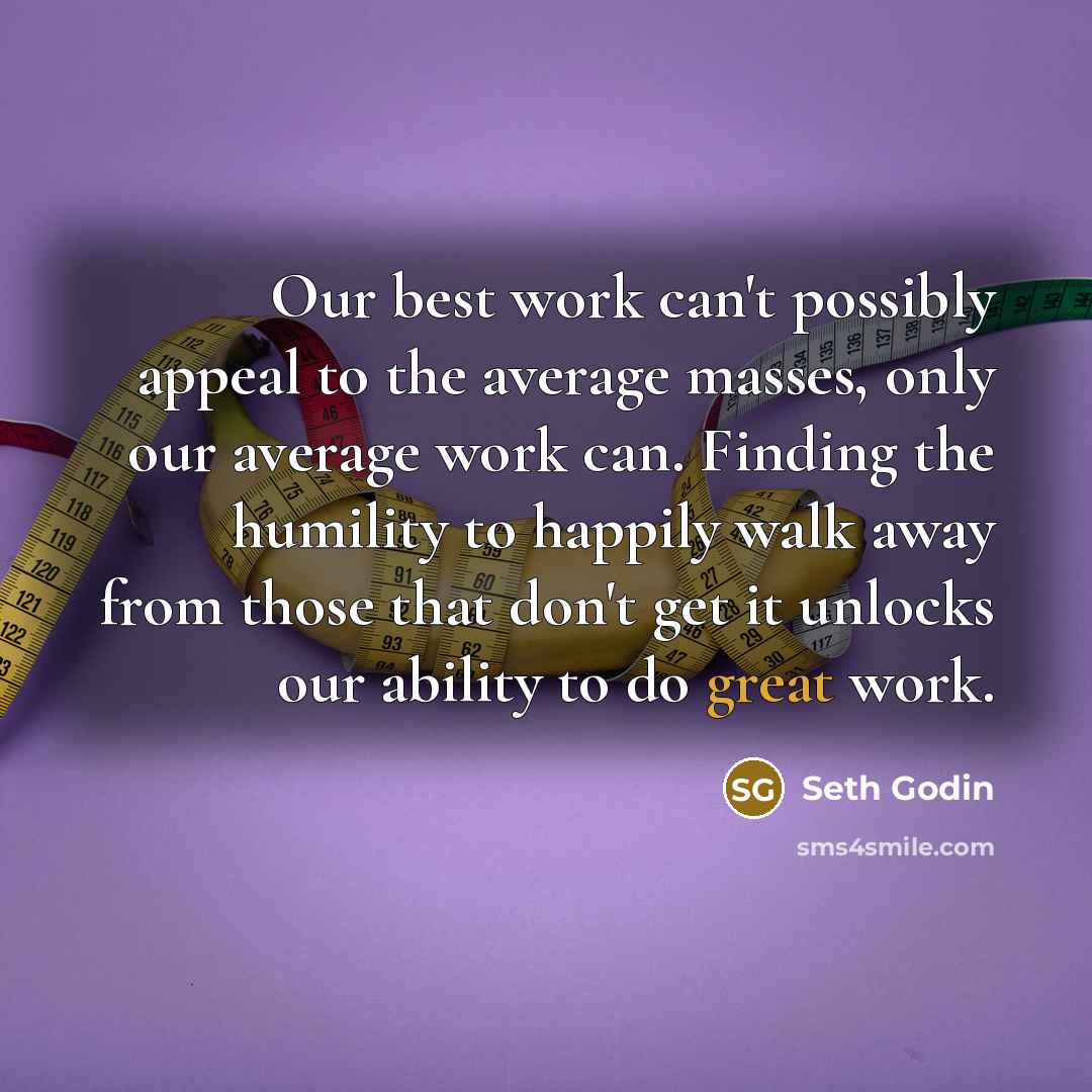 “Our best work can't possibly appeal to the average masses,…” quote by Seth Godin
