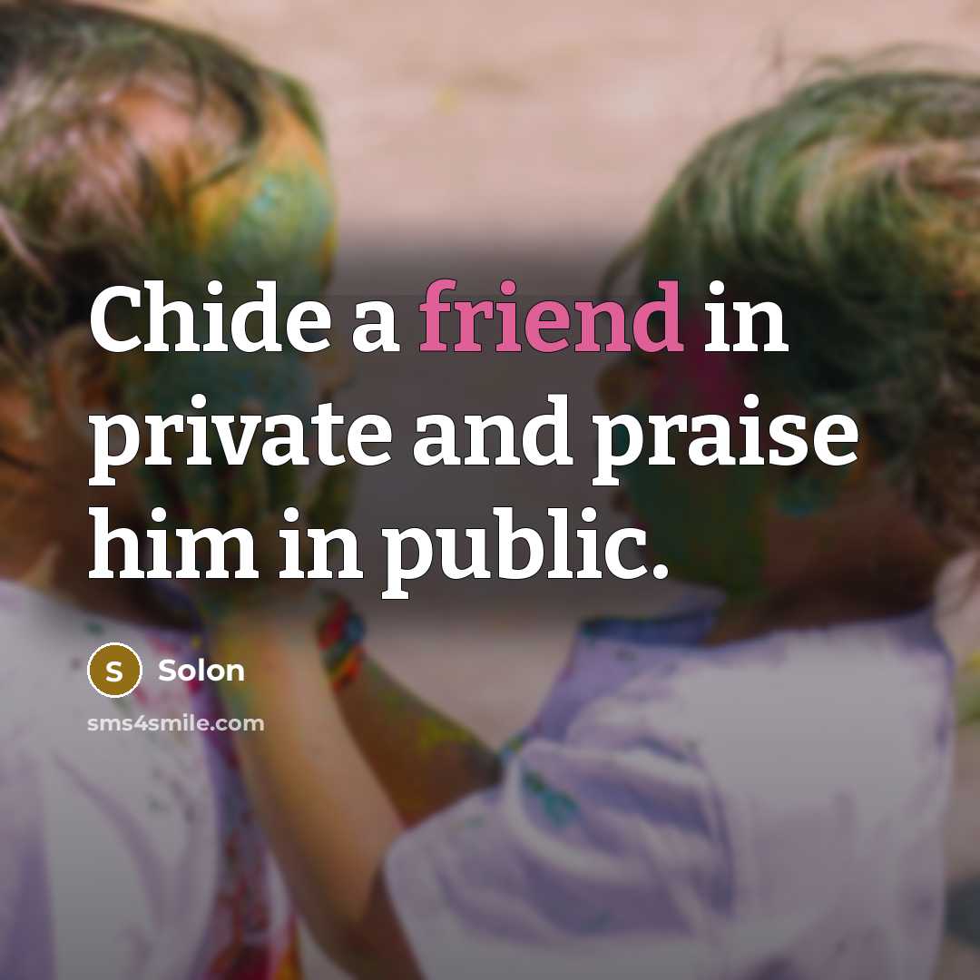 “Chide a friend in private and praise him in public.…” quote by Solon