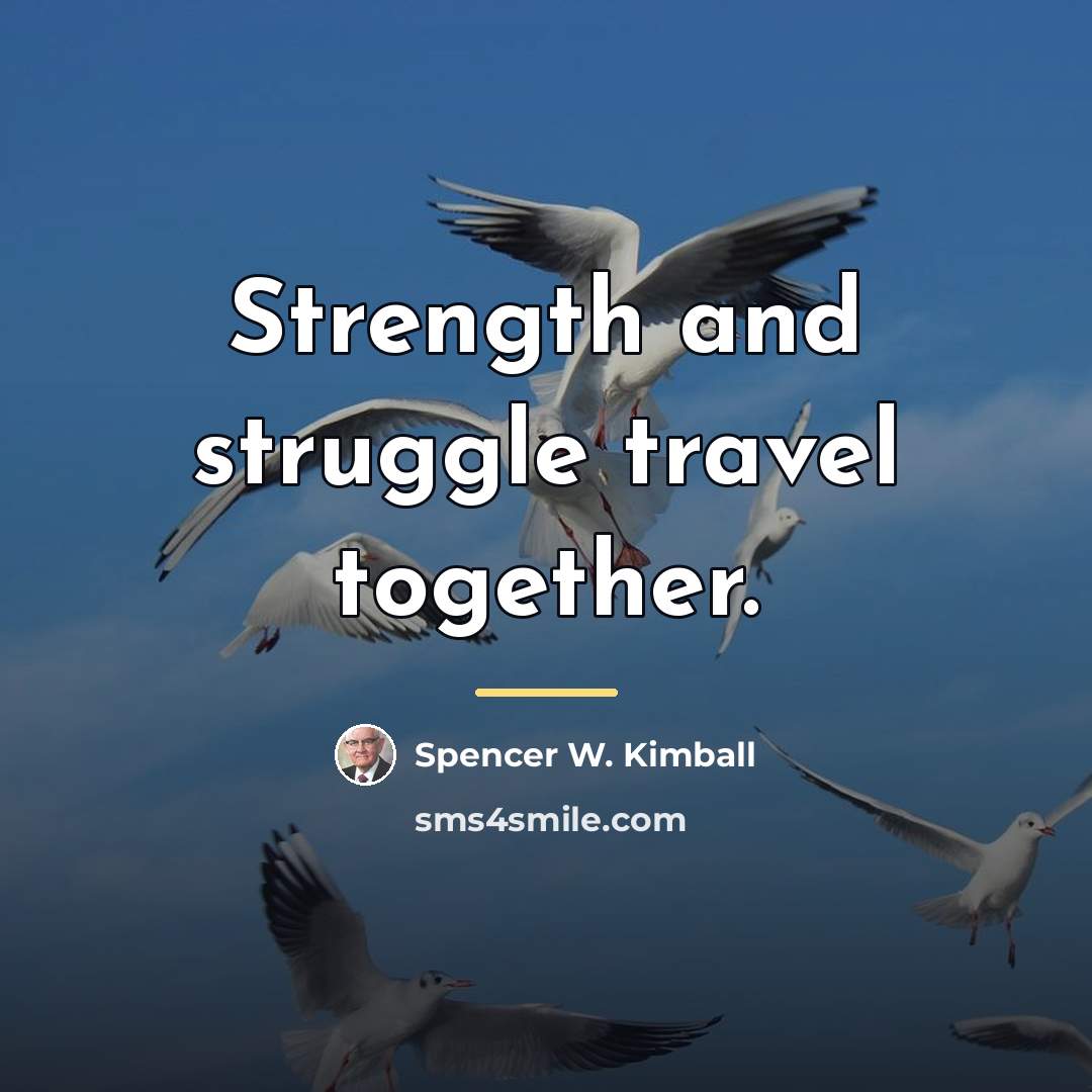“Strength and struggle travel together.…” quote by Spencer W. Kimball