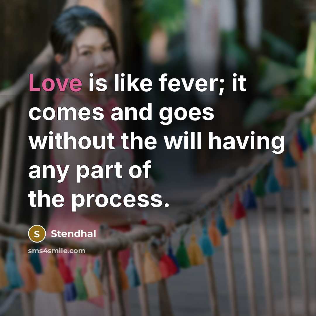 “Love is like fever; it comes and goes without the…” quote by Stendhal