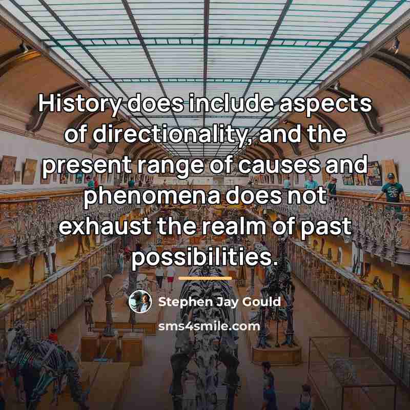 “History does include aspects of directionality, and the present range…” quote by Stephen Jay Gould